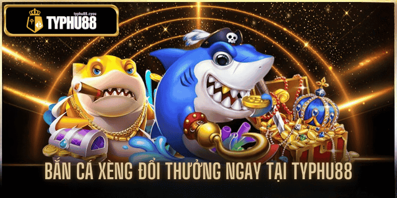 bắn cá xèng đổi thưởng tại typhu88