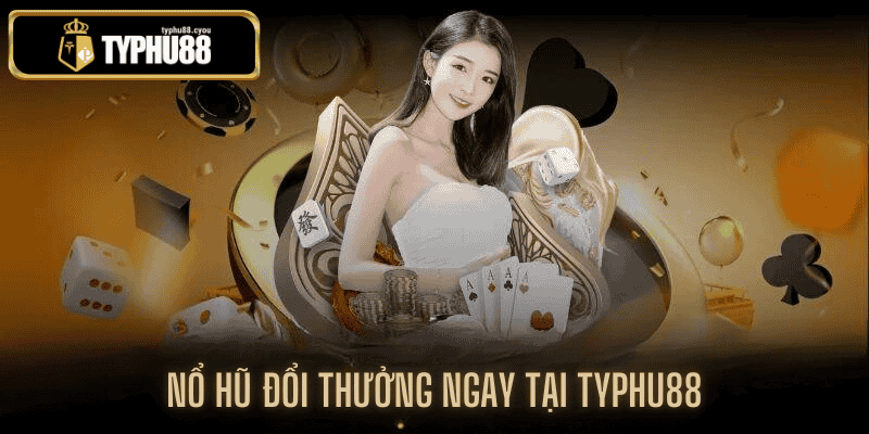 nổ hũ đổi thưởng tại typhu88