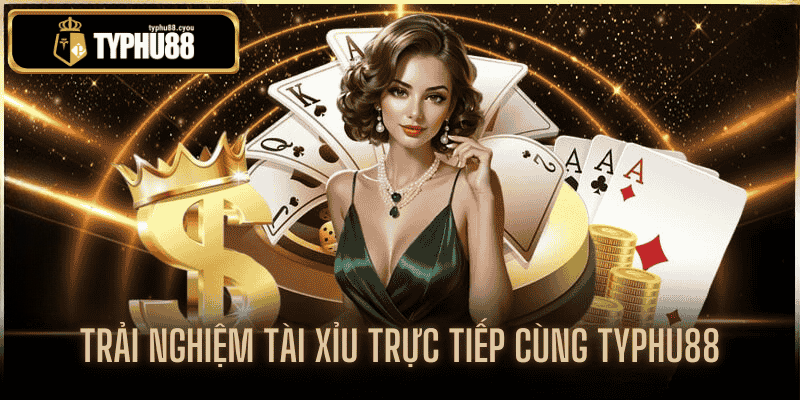 tài xỉu trực tiếp tại typhu88